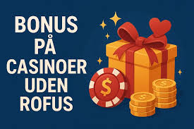 Oplev de Bedste Casinoer Uden Rofus En Guide til Spilleoplevelse